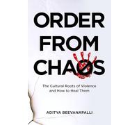 Order from Chaos: The Cultural Roots of Violence and How to Heal Them
