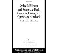 Order-Fulfillment And Across-The-Dock Concepts, Design, And Operations Handbook