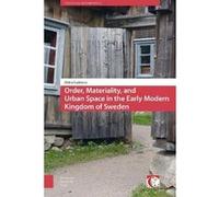 Order Materiality and Urban Space in the Early Modern Kingdom of Sweden by Riitta Laitinen DR. Riitta Laitinen (Auteur)