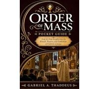 Order of Mass Pocket Guide: Step-by-Step Insights into the Rituals, Prayers, and Symbolism of Catholic Liturgy.