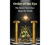 Order of the Eye: The Secret Force that Runs the World