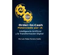 Order-to-Cash Potenciado por IA: Inteligencia Artificial y la Transformación Digital
