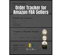 Order Tracker for Amazon FBA Sellers: 120-Page Business Planner with Order Tracking, Sales Summary, Expenses, and Supplier Management