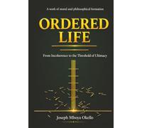 ORDERED LIFE: From Incoherence to the Threshold of Ultimacy