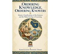 ORDERING KNOWLEDGE, ORDERING KNOWERS: Islamic Classifications of the Sciences and the Malay Ecology of Learning