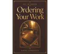 Ordering Your Work: Catholic Wisdom for Vocation, Diligence, and Offering Your Labor to God
