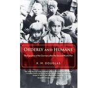 Orderly and Humane: The Expulsion of the Germans after the Second World War