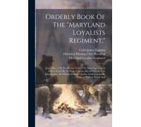 Orderly Book Of The "Maryland Loyalists Regiment,