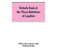 Orderly Book Of The Three Battalions Of Loyalists, Commanded By Brigadier-General Oliver De Lancey, 1776-1778