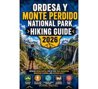 ORDESA Y MONTE PERDIDO NATIONAL PARK HIKING GUIDE 2026: Detailed Hiking Routes, Step by Step Trail Navigation, Mountain Planning, and Outdoor Safety