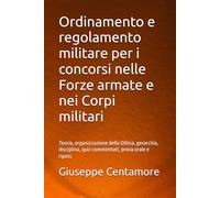 Ordinamento e regolamento militare per i concorsi nelle Forze armate e nei Corpi militari: Teoria, organizzazione della Difesa, gerarchia, disciplina, quiz commentati, prova orale e ripass