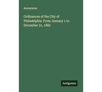 Ordinances of the City of Philadelphia. From January 1 to December 31, 1882