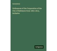 Ordinances of the Corporation of the City of Baltimore from 1803-1812, Inclusive