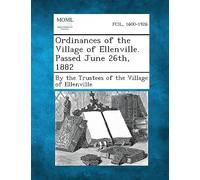 Ordinances Of The Village Of Ellenville. Passed June 26th, 1882