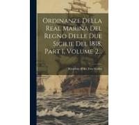 Ordinanze Della Real Marina Del Regno Delle Due Sicilie Del 1818, Part 1, Volume 2...