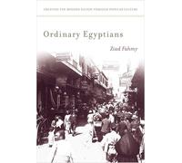 Ordinary Egyptians: Creating the Modern Nation Through Popular Culture