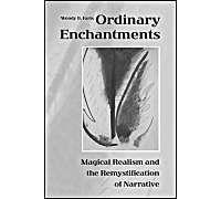 Ordinary Enchantments: Magical Realism And The Remystification Of Narrative