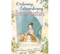 Ordinary, Extraordinary Jane Austen: The Story of Six Novels, Three Notebooks, a Writing Box, and One Clever Girl - A Gorgeous Biography of the Beloved Writer for Kids (Ages 4-8)