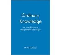 Ordinary Knowledge by Michel Academie de Sorbonne Maffesoli Michel Maffesoli (Auteur)
