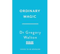 Ordinary Magic: The Science of How We Can Achieve Big Change with Small Acts