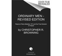 Ordinary Men Reserve Police Battalion 101 and the Final Solution in Poland - Christopher R Browning - HarperCollins Publishers Inc - Livre en Anglais - Pa Christopher R BrowningChristopher R Browning