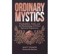 Ordinary Mystics: Psychedelics, Faith, and the Reclaiming of Direct Spiritual Experience