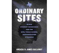 Ordinary Sites: Student Resistance and the 1970s Texas School Desegregation Struggle