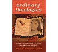 Ordinary Theologies: Religio-Spirituality And The Leadership Of Black Female Principals (Black Studies And Critical Thinking) (Paperback) Noelle Witherspoon Arnold, (Auteur)