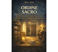 ORDINE SACRO: Decluttering, casa e rituali di manutenzione: chiudere il caos e proteggere energia ogni giorno