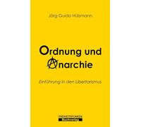 Ordnung und Anarchie: Einführung in den Libertarismus
