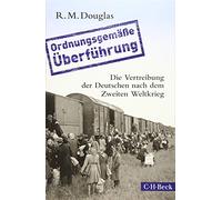 'Ordnungsgemäße Überführung': Die Vertreibung der Deutschen nach dem Zweiten Weltkrieg