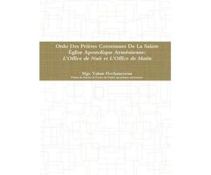 Ordo Des Prières Communes De La Sainte Église Apostolique Arménienne: L’Office de Minuit et L’Office de Matines: L'Office de Minuit et L'Office de Matines