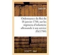Ordonnance du Roi du 18 janvier 1760 Concernant les régimens d'infanterie allemande qui sont à son service - Louis XV - Hachette Bnf - broché - Livre