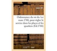Ordonnance du roi du 1er mars 1768, pour régler le service dans les places et dans les quartiers Louis XV (Auteur)