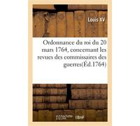 Ordonnance du roi du 20 mars 1764, concernant les revues des commissaires des guerres - Louis XV - Hachette Bnf - broché - Livre