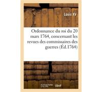 Ordonnance du roi du 20 mars 1764, concernant les revues des commissaires des guerres - Louis XV - Hachette Bnf - broché - Livre