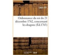 Ordonnance du roi du 21 décembre 1762, concernant les dragons Louis XV (Auteur)