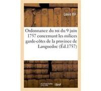 Ordonnance du roi du 9 juin 1757, concernant les milices garde-côtes de la province de Languedoc Louis XV (Auteur)