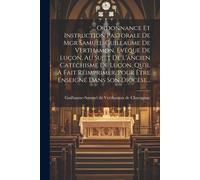 Ordonnance Et Instruction Pastorale De Mgr Samuel-Guillaume De Verthamon, Evêque De Luçon, Au Sujet De L'ancien Catéchisme De Luçon, Qu'il A Fait Réim