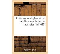 Ordonnance Et Placcart Des Archiducs Sur Le Fait Des Monnaies, Contenant Les Espèces, Prix
