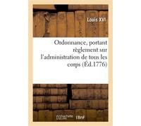 Ordonnance, portant règlement sur l'administration de tous les corps, d'infanterie et de cavalerie - Louis XVI - Hachette Bnf - broché - Livre