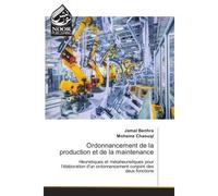 Ordonnancement de la production et de la maintenance Heuristiques et metaheuristiques pour l'elaboration d'un ordonnancement conjoint des deux fonctions - Jamal Benhra - Noor Publishing - broché - Etu