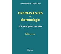 Ordonnances en dermatologie, édition revue: 119 prescriptions courantes