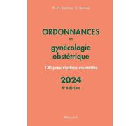 Ordonnances En Gynécologie Obstétrique - 130 Prescriptions Courantes - Edition 2024