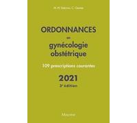 Ordonnances en gynecologie obstetrique 2021, 3e ed.: 110 PRESCRIPTIONS COURANTES