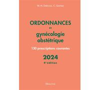 Ordonnances en gynécologie obstétrique 2024 130 prescriptions courantes - 4ème édition - Michel-Henri Delcroix - Maloine - broché - Scolaire / Universitaire