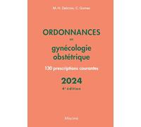 Ordonnances en gynécologie obstétrique 2024, 4e éd.: 130 prescriptions courantes