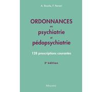 Ordonnances En Psychiatrie Et Pédopsychiatrie - 128 Prescriptions Courantes