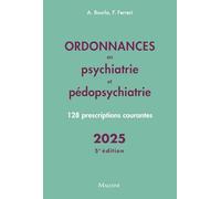 Ordonnances En Psychiatrie Et Pédopsychiatrie - 128 Prescriptions Courantes