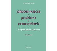 Ordonnances en psychiatrie et pédopsychiatrie, 5e éd.: 128 prescriptions courantes